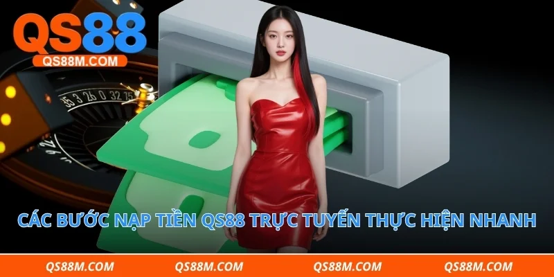 Các bước nạp tiền qs88 trực tuyến thực hiện nhanh