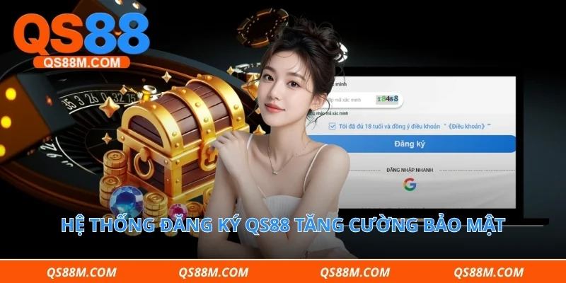 Hệ thống đăng ký qs88 tăng cường bảo mật