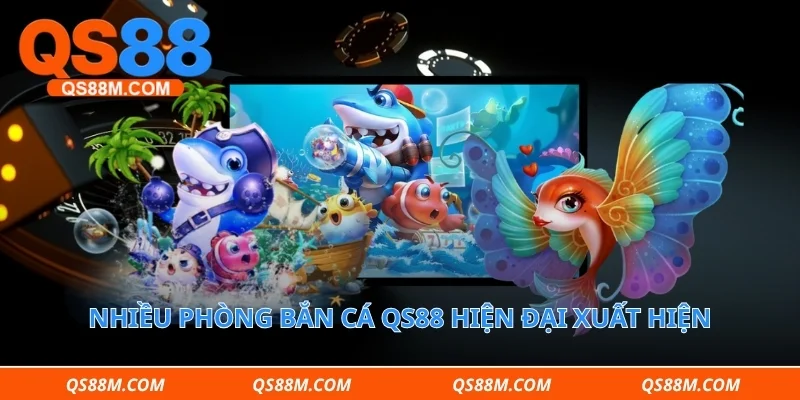 Nhiều phòng bắn cá qs88 hiện đại xuất hiện trên nền tảng