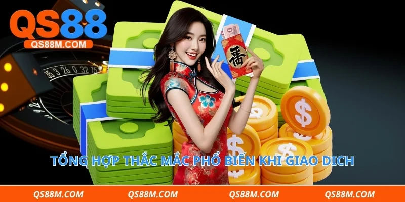 Tổng hợp thắc mắc phổ biến khi giao dich